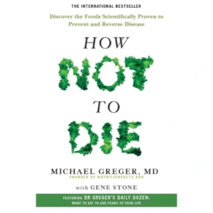 How Not to Die by Dr. Michael Greger