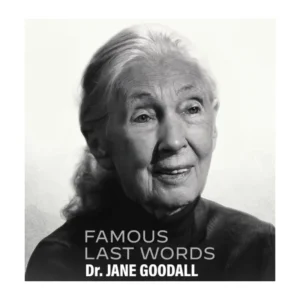 Famous Last Words Jane Goodall