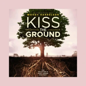 Kiss the Ground Documentary